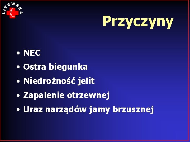 Przyczyny • NEC • Ostra biegunka • Niedrożność jelit • Zapalenie otrzewnej • Uraz