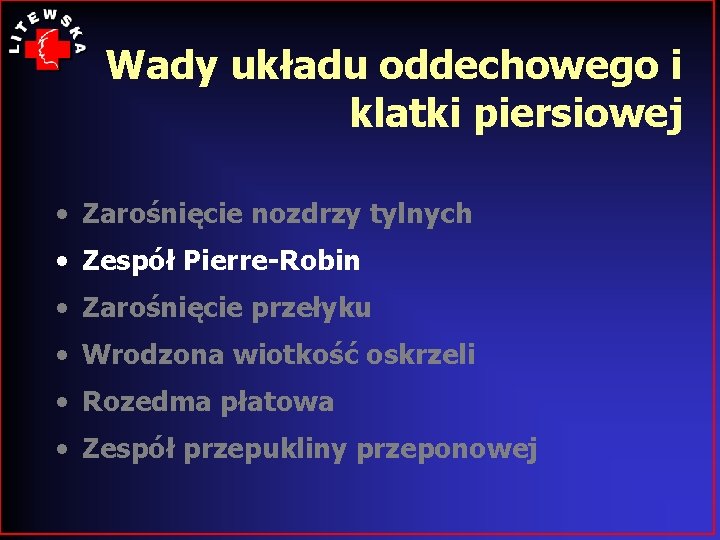 Wady układu oddechowego i klatki piersiowej • Zarośnięcie nozdrzy tylnych • Zespół Pierre-Robin •