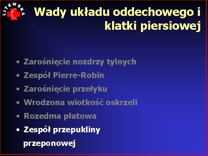 Wady układu oddechowego i klatki piersiowej • Zarośnięcie nozdrzy tylnych • Zespół Pierre-Robin •