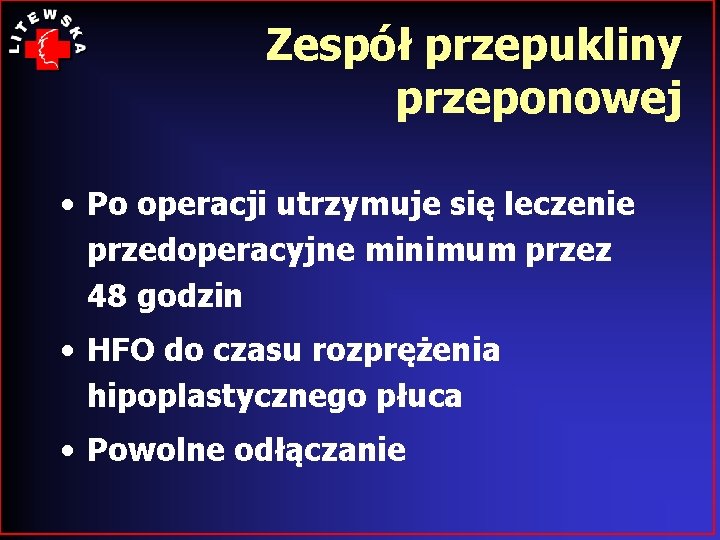 Zespół przepukliny przeponowej • Po operacji utrzymuje się leczenie przedoperacyjne minimum przez 48 godzin