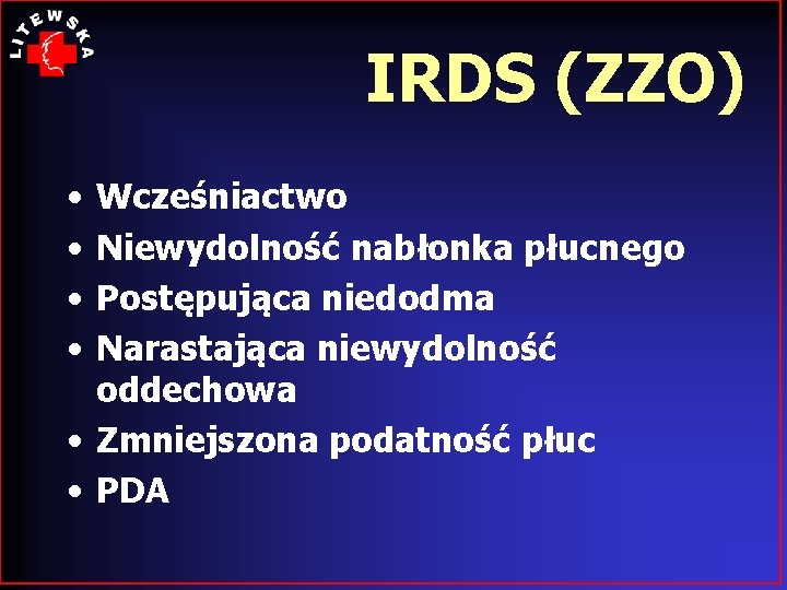 IRDS (ZZO) • • Wcześniactwo Niewydolność nabłonka płucnego Postępująca niedodma Narastająca niewydolność oddechowa •