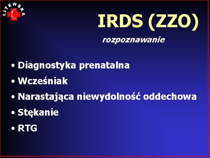 IRDS (ZZO) rozpoznawanie • Diagnostyka prenatalna • Wcześniak • Narastająca niewydolność oddechowa • Stękanie