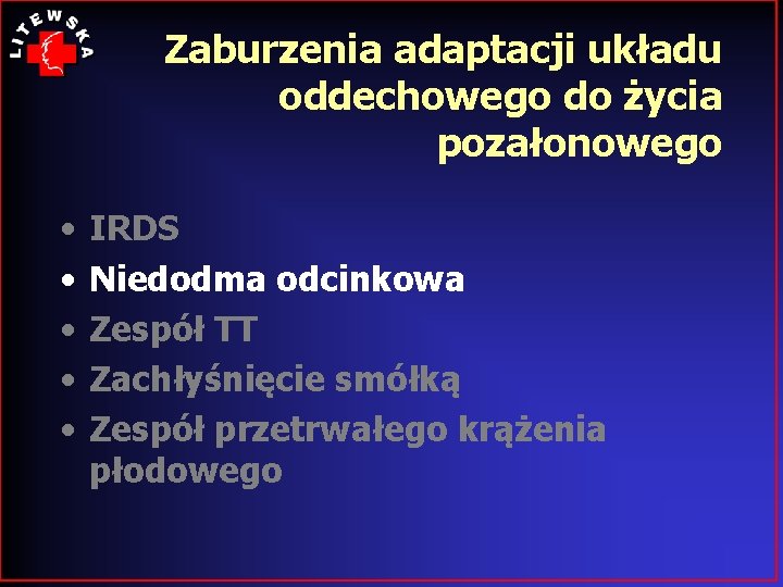 Zaburzenia adaptacji układu oddechowego do życia pozałonowego • • • IRDS Niedodma odcinkowa Zespół