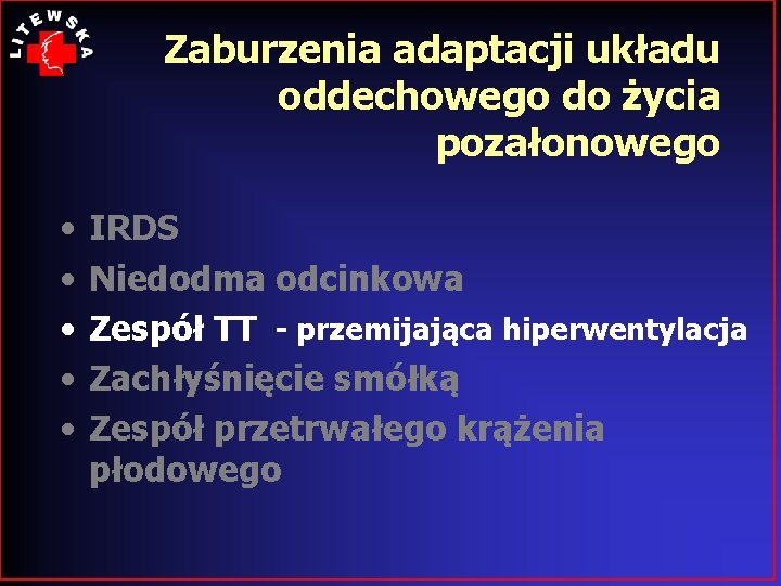 Zaburzenia adaptacji układu oddechowego do życia pozałonowego • • • IRDS Niedodma odcinkowa Zespół