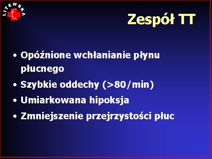 Zespół TT • Opóźnione wchłanianie płynu płucnego • Szybkie oddechy (>80/min) • Umiarkowana hipoksja