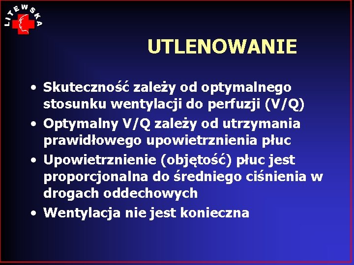 UTLENOWANIE • Skuteczność zależy od optymalnego stosunku wentylacji do perfuzji (V/Q) • Optymalny V/Q