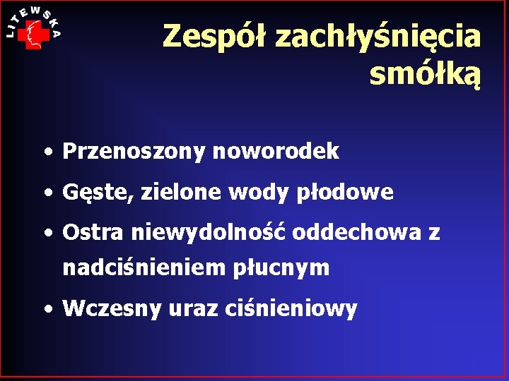 Zespół zachłyśnięcia smółką • Przenoszony noworodek • Gęste, zielone wody płodowe • Ostra niewydolność