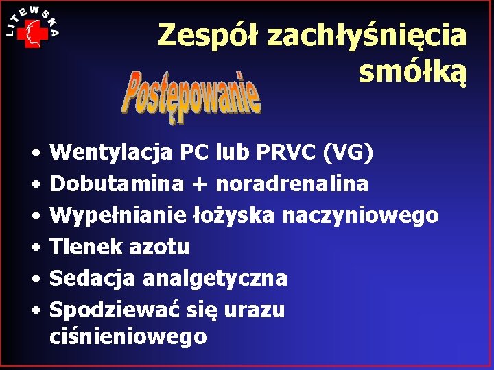 Zespół zachłyśnięcia smółką • • • Wentylacja PC lub PRVC (VG) Dobutamina + noradrenalina