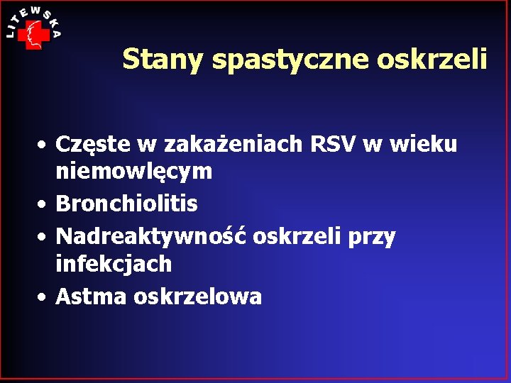 Stany spastyczne oskrzeli • Częste w zakażeniach RSV w wieku niemowlęcym • Bronchiolitis •