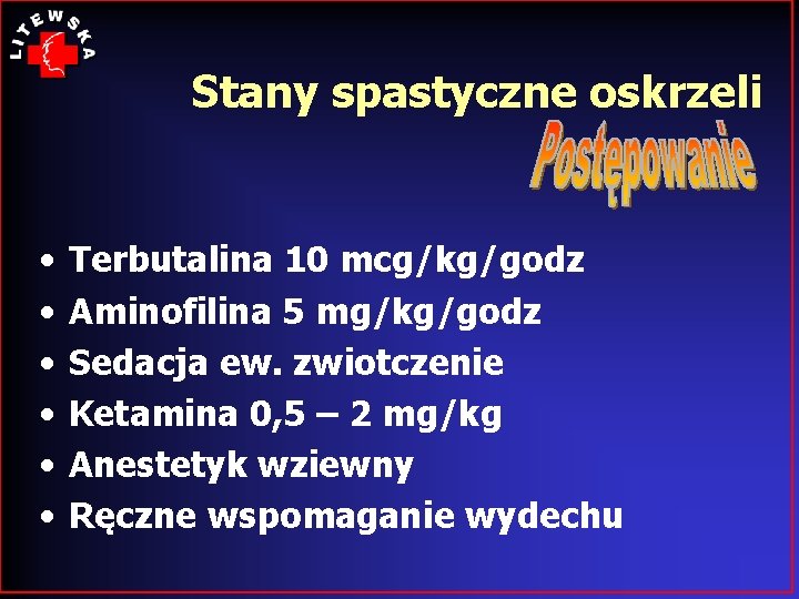 Stany spastyczne oskrzeli • • • Terbutalina 10 mcg/kg/godz Aminofilina 5 mg/kg/godz Sedacja ew.