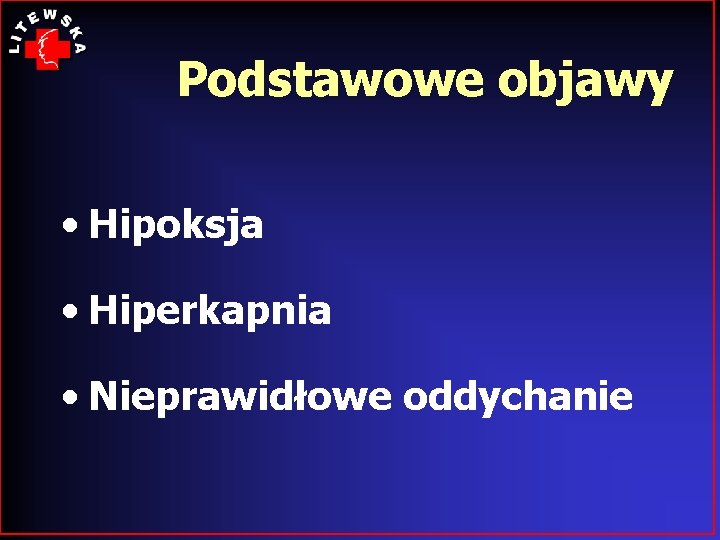 Podstawowe objawy • Hipoksja • Hiperkapnia • Nieprawidłowe oddychanie 