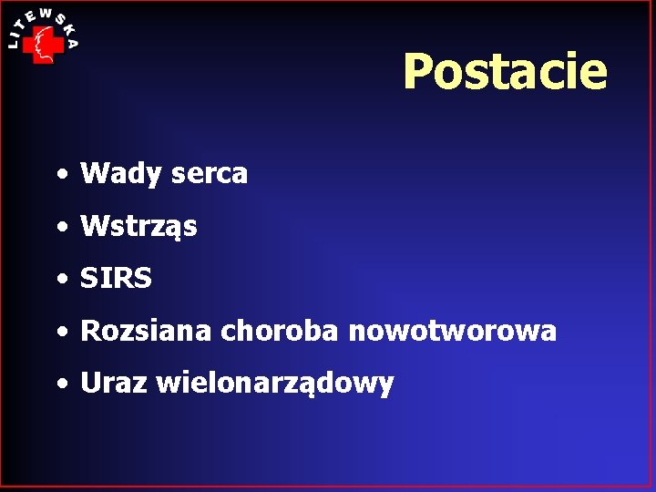 Postacie • Wady serca • Wstrząs • SIRS • Rozsiana choroba nowotworowa • Uraz