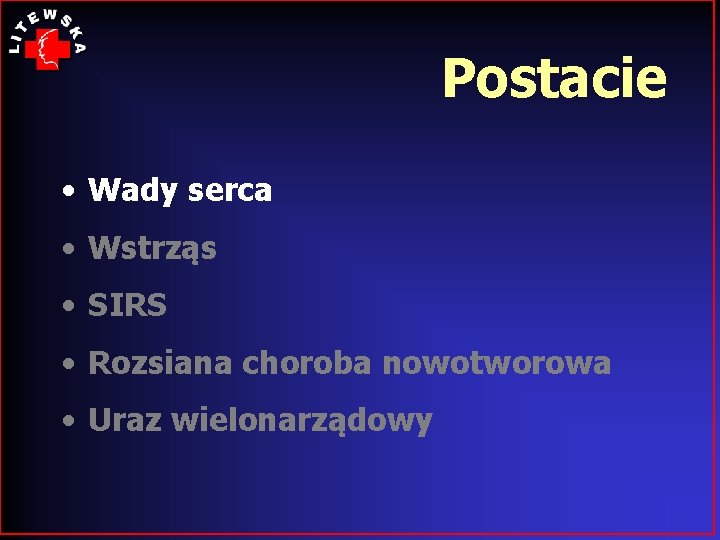 Postacie • Wady serca • Wstrząs • SIRS • Rozsiana choroba nowotworowa • Uraz