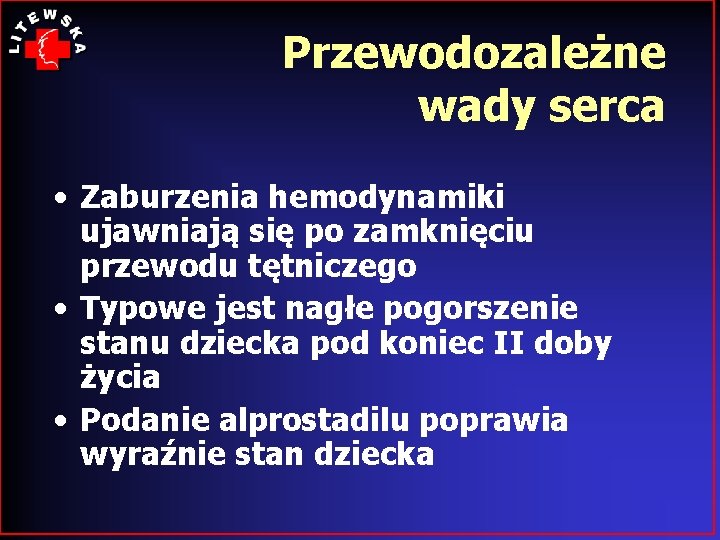 Przewodozależne wady serca • Zaburzenia hemodynamiki ujawniają się po zamknięciu przewodu tętniczego • Typowe