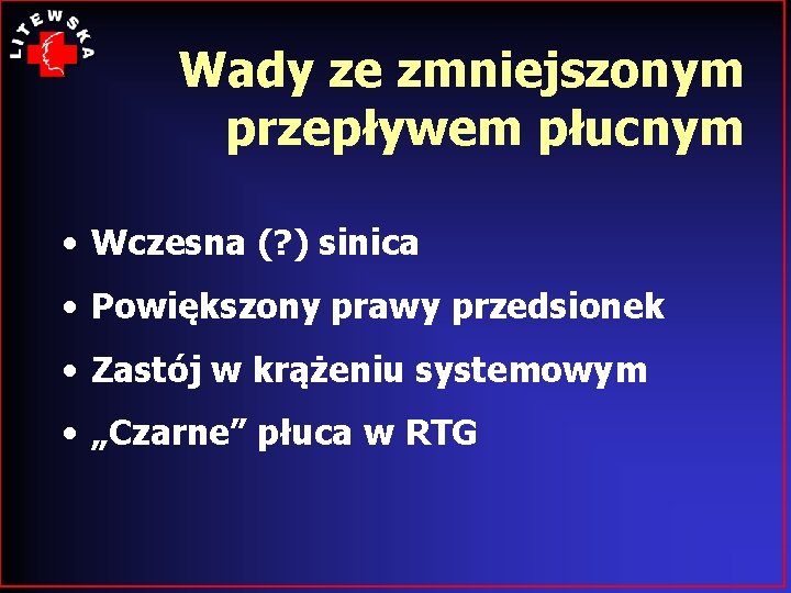 Wady ze zmniejszonym przepływem płucnym • Wczesna (? ) sinica • Powiększony prawy przedsionek