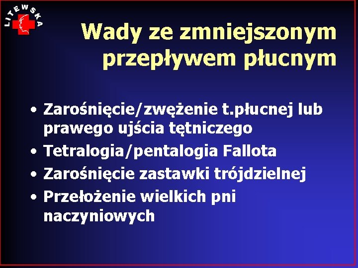 Wady ze zmniejszonym przepływem płucnym • Zarośnięcie/zwężenie t. płucnej lub prawego ujścia tętniczego •