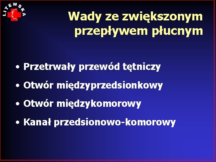 Wady ze zwiększonym przepływem płucnym • Przetrwały przewód tętniczy • Otwór międzyprzedsionkowy • Otwór