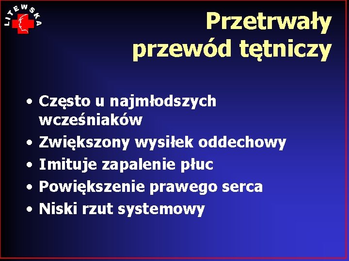 Przetrwały przewód tętniczy • Często u najmłodszych wcześniaków • Zwiększony wysiłek oddechowy • Imituje