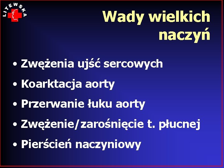 Wady wielkich naczyń • Zwężenia ujść sercowych • Koarktacja aorty • Przerwanie łuku aorty