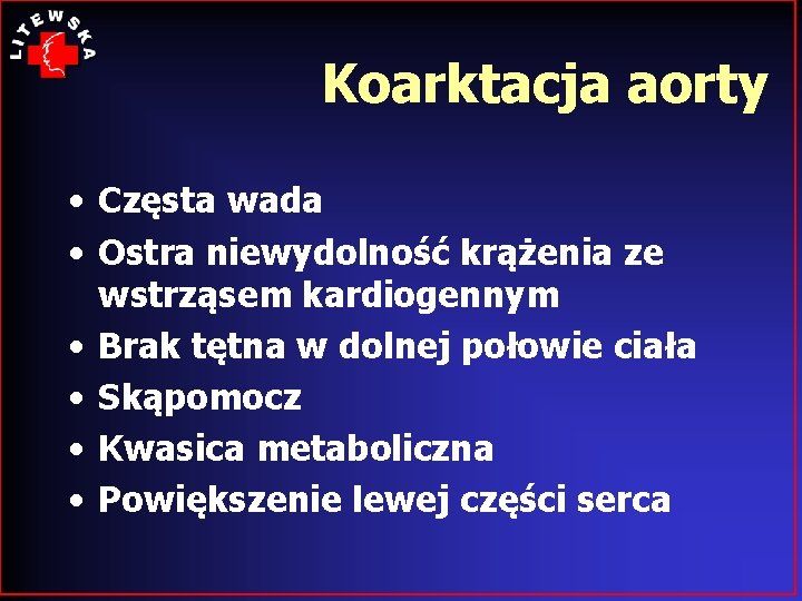 Koarktacja aorty • Częsta wada • Ostra niewydolność krążenia ze wstrząsem kardiogennym • Brak