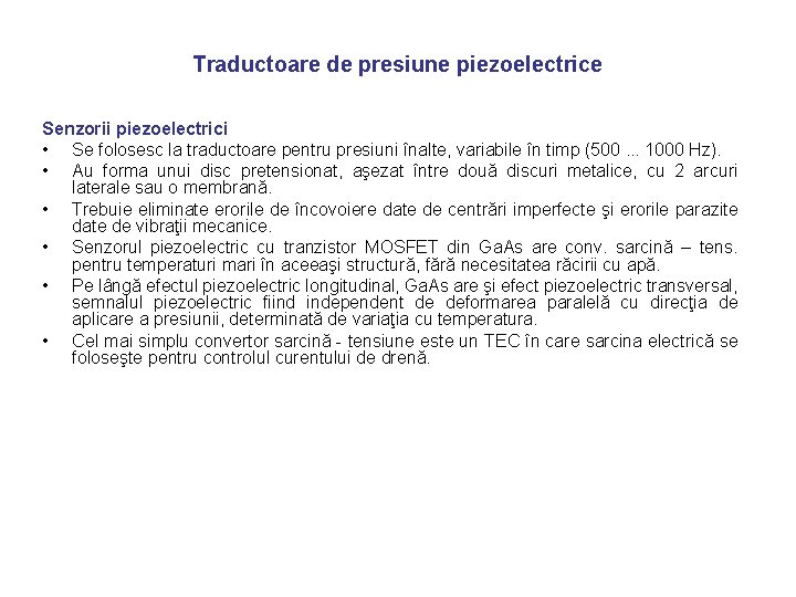 Traductoare de presiune piezoelectrice Senzorii piezoelectrici • Se folosesc la traductoare pentru presiuni înalte,