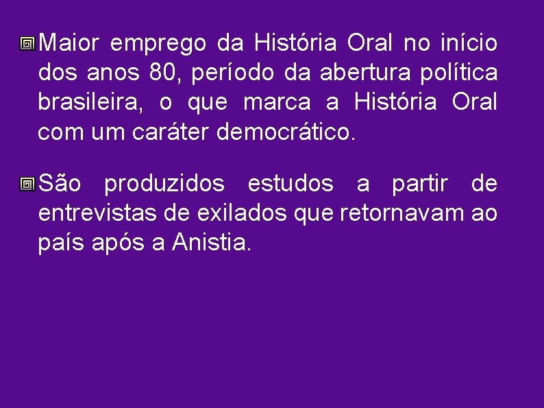 Maior emprego da História Oral no início dos anos 80, período da abertura política