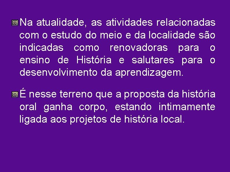 Na atualidade, as atividades relacionadas com o estudo do meio e da localidade são