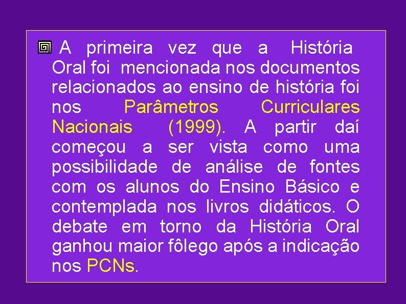 A primeira vez que a História Oral foi mencionada nos documentos relacionados ao ensino