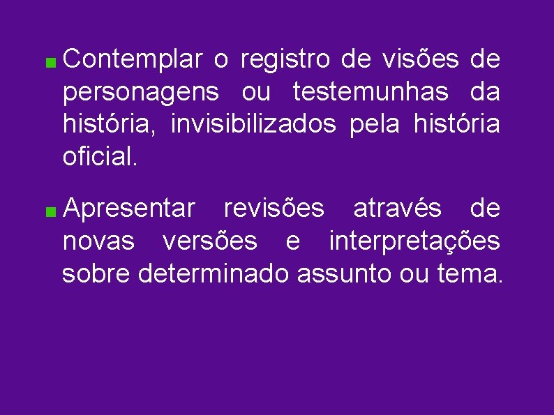 Contemplar o registro de visões de personagens ou testemunhas da história, invisibilizados pela história