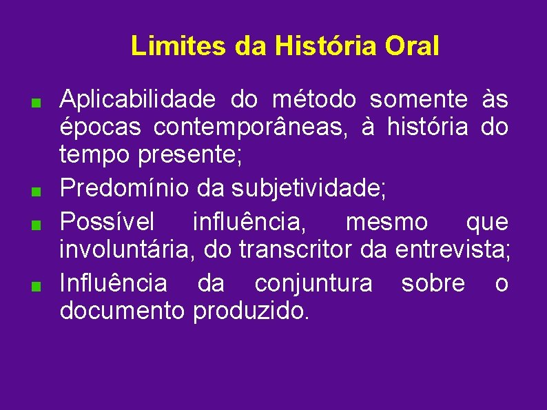 Limites da História Oral Aplicabilidade do método somente às épocas contemporâneas, à história do