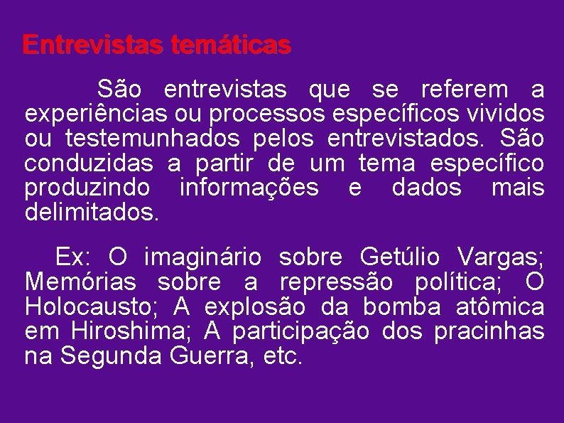 Entrevistas temáticas São entrevistas que se referem a experiências ou processos específicos vividos ou