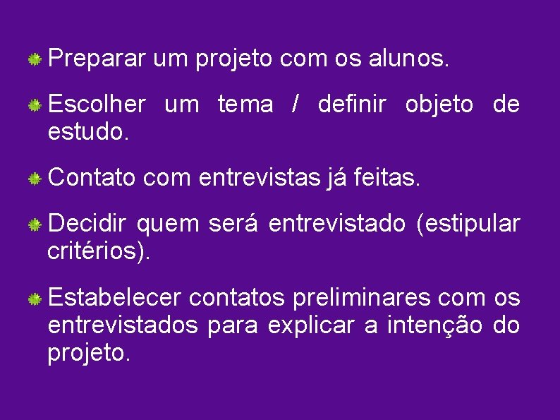 Preparar um projeto com os alunos. Escolher um tema / definir objeto de estudo.