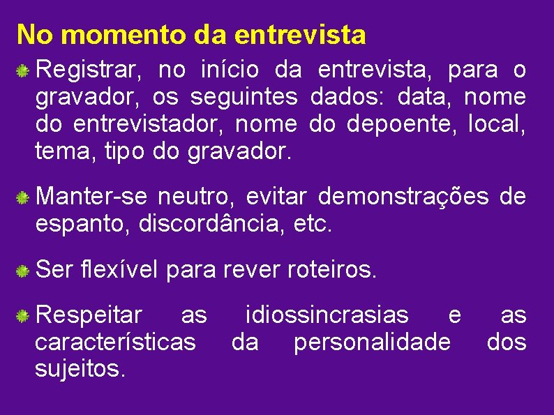 No momento da entrevista Registrar, no início da entrevista, para o gravador, os seguintes