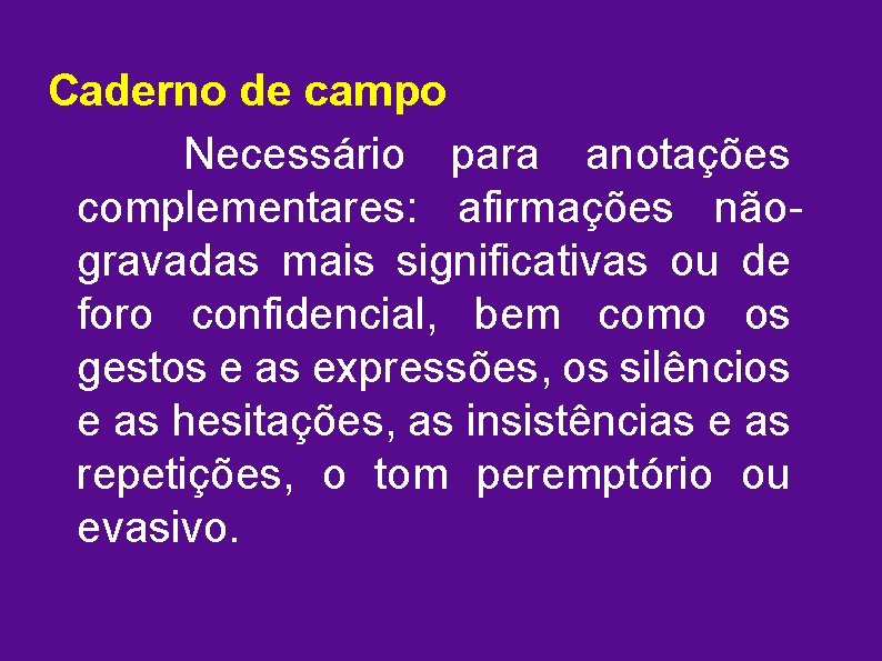 Caderno de campo Necessário para anotações complementares: afirmações nãogravadas mais significativas ou de foro