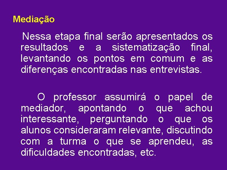 Mediação Nessa etapa final serão apresentados os resultados e a sistematização final, levantando os