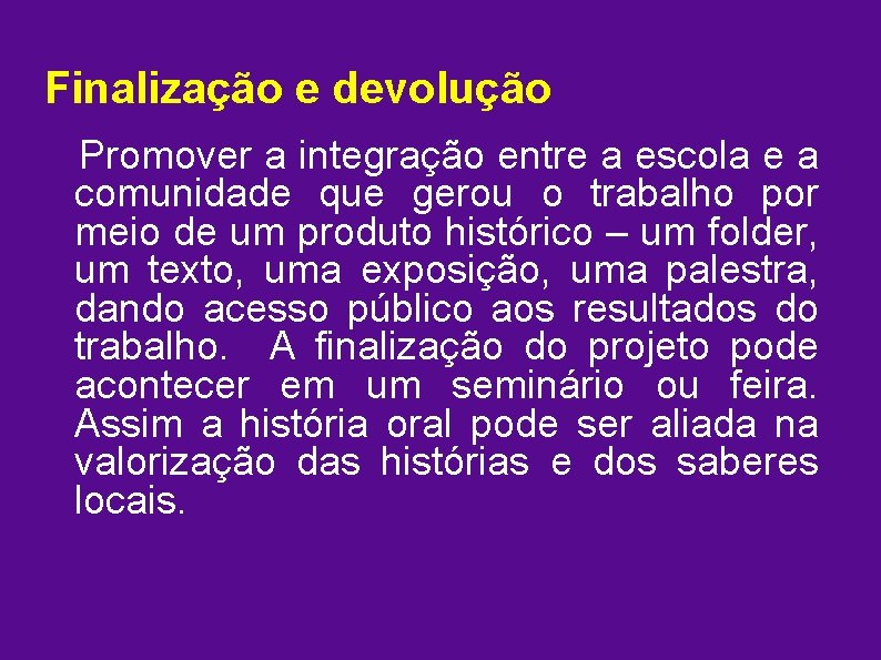 Finalização e devolução Promover a integração entre a escola e a comunidade que gerou
