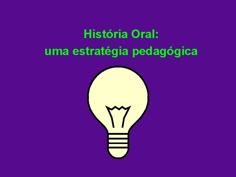 História Oral: uma estratégia pedagógica 