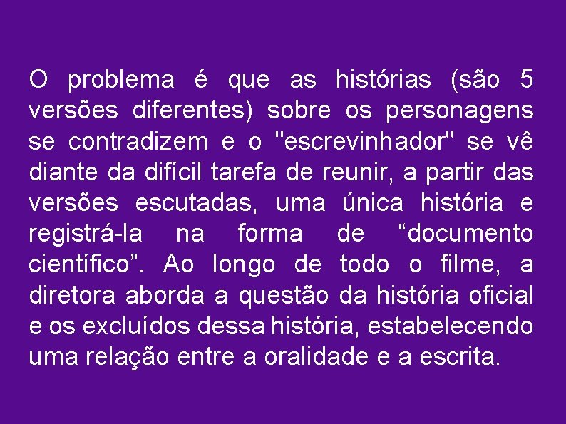 O problema é que as histórias (são 5 versões diferentes) sobre os personagens se