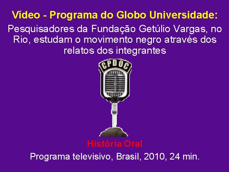 Vídeo - Programa do Globo Universidade: Pesquisadores da Fundação Getúlio Vargas, no Rio, estudam