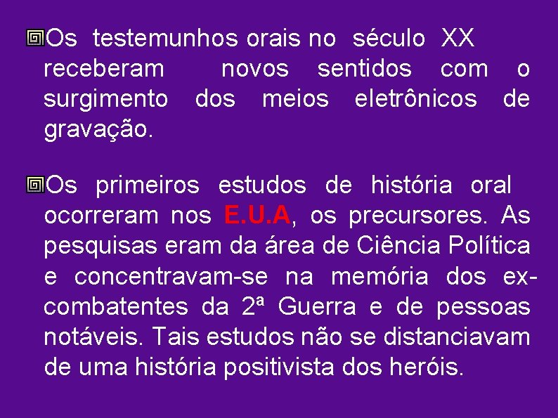 Os testemunhos orais no século XX receberam novos sentidos com o surgimento dos meios