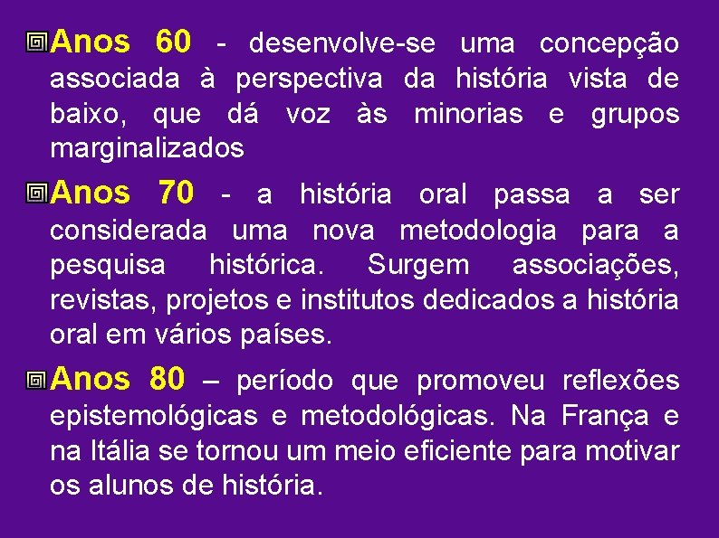 Anos 60 - desenvolve-se uma concepção associada à perspectiva da história vista de baixo,