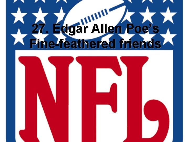 27. Edgar Allen Poe’s Fine-feathered friends 