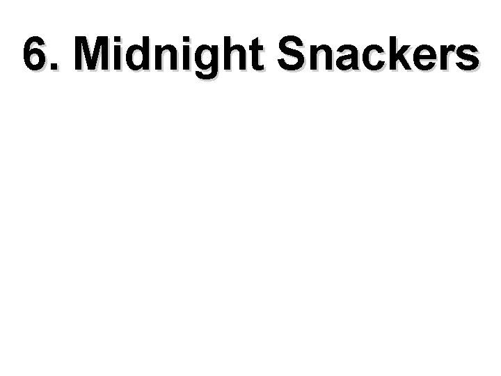 6. Midnight Snackers 