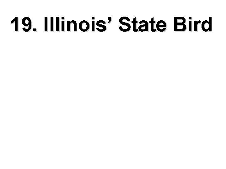 19. Illinois’ State Bird 