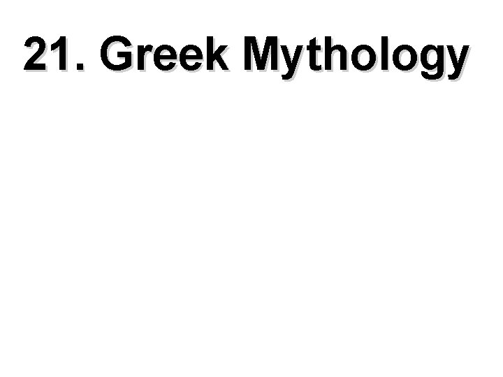 21. Greek Mythology 