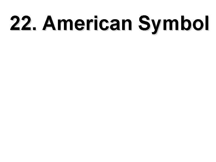 22. American Symbol 