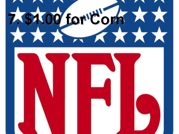 7. $1. 00 for Corn 