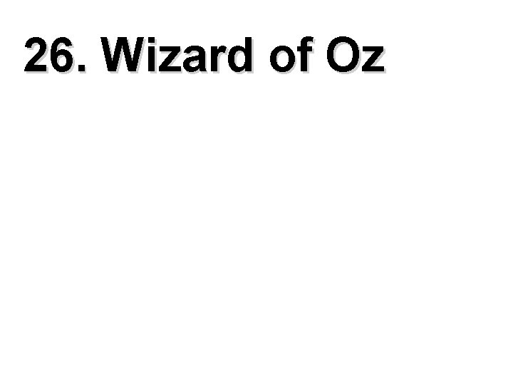 26. Wizard of Oz 
