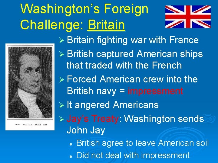 Washington’s Foreign Challenge: Britain Ø Britain fighting war with France Ø British captured American