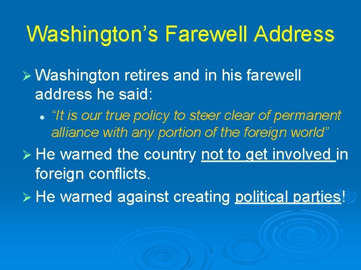 Washington’s Farewell Address Ø Washington retires and in his farewell address he said: l